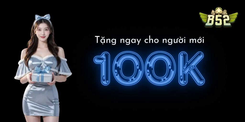 B52 Club thưởng nạp đầu 100% cho người chơi mới