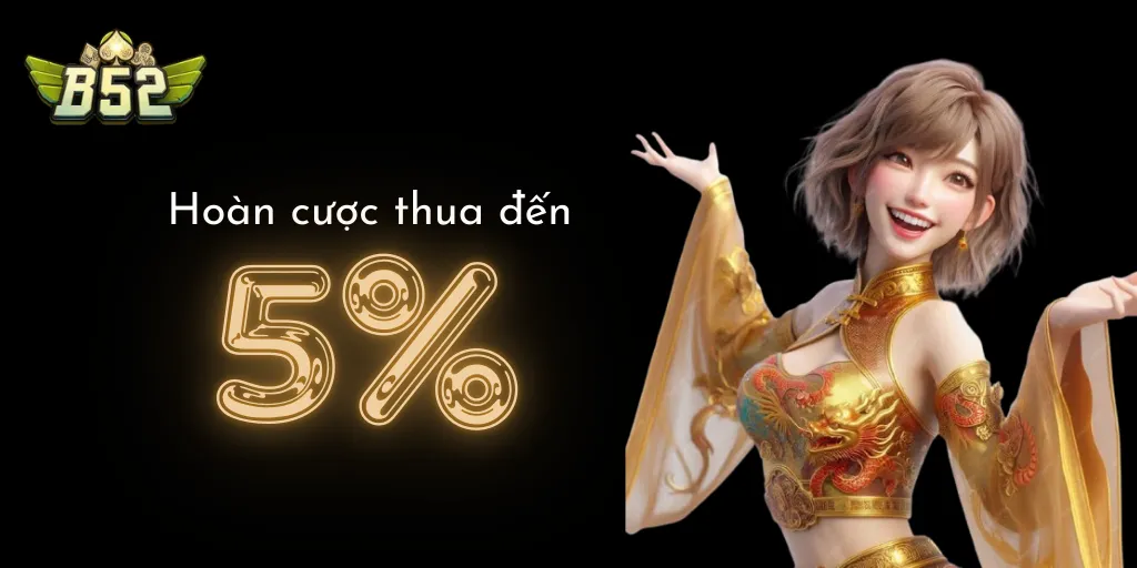 Khuyến mãi B52 Club hoàn cược thua đến 5%