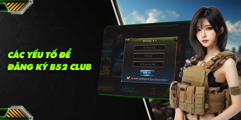 Các yếu tố cơ bản để trở thành thành viên của b52 club