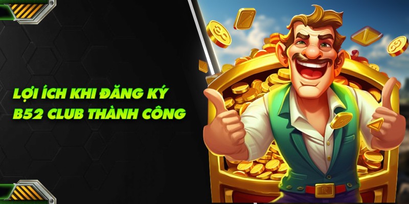 Quyền lợi đặc biệt mà chỉ có b52 club mang lại