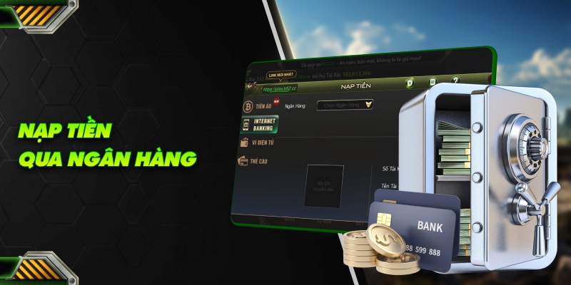 nạp tiền qua ngân hàng phổ biến và dễ dàng nhất