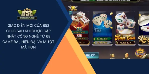 Giao diện mới của B52 Club sau khi được cập nhật công nghệ từ 68 Game Bài, hiện đại và mượt mà hơn