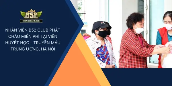Nhân viên B52 Club phát cháo miễn phí tại Viện Huyết học - Truyền máu Trung ương, Hà Nội