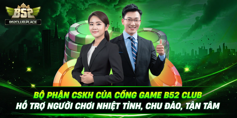 Bộ phận CSKH của cổng game B52 Club hỗ trợ người chơi nhiệt tình, chu đáo, tận tâm