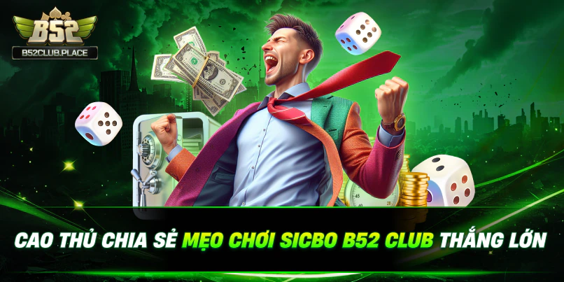 Cao thủ chia sẻ mẹo chơi sicbo B52 Club thắng lớn