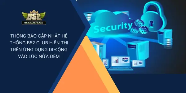 Thông báo cập nhật hệ thống B52 Club hiển thị trên ứng dụng di động vào lúc nửa đêm