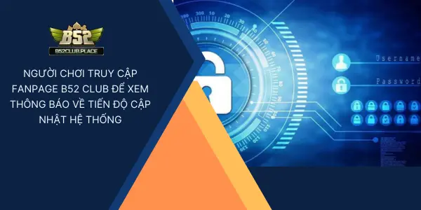Người chơi truy cập fanpage B52 Club để xem thông báo về tiến độ cập nhật hệ thống